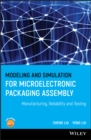 Modeling and Simulation for Microelectronic Packaging Assembly : Manufacturing, Reliability and Testing - Book