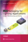 LED Packaging for Lighting Applications : Design, Manufacturing, and Testing - Book