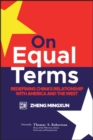 On Equal Terms : Redefining China's Relationship with America and the West - eBook