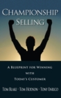 Championship Selling : A Blueprint for Winning With Today's Customer - Book