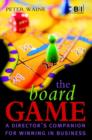 The Board Game : A Director's Companion for Winning in Business - Book