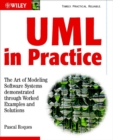 UML in Practice : The Art of Modeling Software Systems Demonstrated through Worked Examples and Solutions - Book