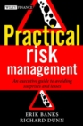 Practical Risk Management : An Executive Guide to Avoiding Surprises and Losses - Book