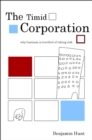 The Timid Corporation : Why Business is Terrified of Taking Risk - eBook
