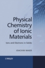 Physical Chemistry of Ionic Materials - Ions and Electrons in Solids - Book