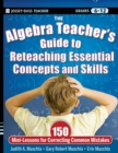 The Algebra Teacher's Guide to Reteaching Essential Concepts and Skills : 150 Mini-Lessons for Correcting Common Mistakes - Book