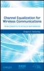 Channel Equalization for Wireless Communications : From Concepts to Detailed Mathematics - Book