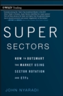 Super Sectors : How to Outsmart the Market Using Sector Rotation and ETFs - eBook