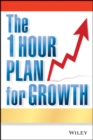 The One Hour Plan For Growth : How a Single Sheet of Paper Can Take Your Business to the Next Level - Book