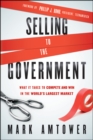 Selling to the Government : What It Takes to Compete and Win in the World's Largest Market - Book