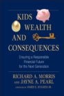 Kids, Wealth, and Consequences : Ensuring a Responsible Financial Future for the Next Generation - eBook