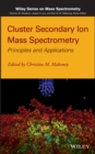 Cluster Secondary Ion Mass Spectrometry : Principles and Applications - Book