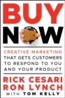 Buy Now : Creative Marketing that Gets Customers to Respond to You and Your Product - Book