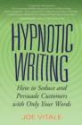 Hypnotic Writing : How to Seduce and Persuade Customers with Only Your Words - eBook