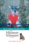 Miniature Schnauzer : Your Happy Healthy Pet - Elaine Waldorf Gewirtz