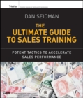 The Ultimate Guide to Sales Training : Potent Tactics to Accelerate Sales Performance - Book