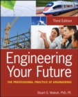 Engineering Your Future : The Professional Practice of Engineering - Book