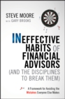Ineffective Habits of Financial Advisors (and the Disciplines to Break Them) : A Framework for Avoiding the Mistakes Everyone Else Makes - Book