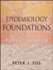 Epidemiology Foundations : The Science of Public Health - eBook