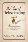 The Age of Deleveraging : Investment Strategies for a Decade of Slow Growth and Deflation - eBook