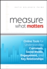 Measure What Matters : Online Tools For Understanding Customers, Social Media, Engagement, and Key Relationships - Book