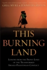This Burning Land : Lessons from the Front Lines of the Transformed Israeli-Palestinian Conflict - eBook