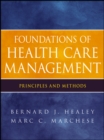 Foundations of Health Care Management : Principles and Methods - Book