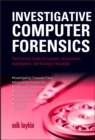 Investigative Computer Forensics : The Practical Guide for Lawyers, Accountants, Investigators, and Business Executives - Book
