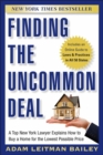 Finding the Uncommon Deal : A Top New York Lawyer Explains How to Buy a Home For the Lowest Possible Price - Book