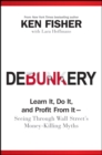 Debunkery : Learn It, Do It, and Profit from It -- Seeing Through Wall Street's Money-Killing Myths - eBook