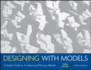 Designing with Models : A Studio Guide to Architectural Process Models - eBook