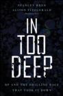 In Too Deep : BP and the Drilling Race That Took it Down - Book