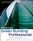 Becoming a Green Building Professional : A Guide to Careers in Sustainable Architecture, Design, Engineering, Development, and Operations - Book