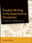 Student Writing in the Quantitative Disciplines : A Guide for College Faculty - Book