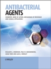 Antibacterial Agents : Chemistry, Mode of Action, Mechanisms of Resistance and Clinical Applications - Book