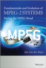 Fundamentals and Evolution of MPEG-2 Systems : Paving the MPEG Road - Book