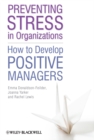 Preventing Stress in Organizations : How to Develop Positive Managers - eBook