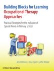 Building Blocks for Learning Occupational Therapy Approaches : Practical Strategies for the Inclusion of Special Needs in Primary School - Book