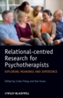 Relational-centred Research for Psychotherapists : Exploring Meanings and Experience - Book