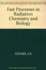 Fast Processes in Radiation Chemistry and Biology - Book