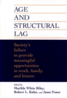 Age and Structural Lag : Society's Failure to Provide Meaningful Opportunities in Work, Family, and Leisure - Book