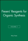 Fiesers' Reagents for Organic Synthesis, Volume 7 - Book