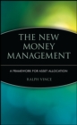 The New Money Management : A Framework for Asset Allocation - Book