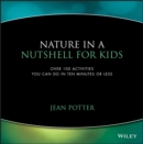 Nature in a Nutshell for Kids : Over 100 Activities You Can Do in Ten Minutes or Less - Book