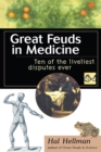 Great Feuds in Medicine : Ten of the Liveliest Disputes Ever - eBook