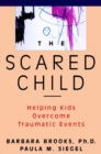 The Scared Child : Helping Kids Overcome Traumatic Events - Book