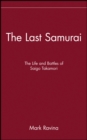 The Last Samurai : The Life and Battles of Saigo Takamori - Book