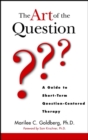 The Art of the Question : A Guide to Short-Term Question-Centered Therapy - Book