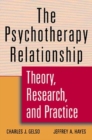 The Psychotherapy Relationship : Theory, Research, and Practice - Book