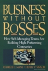 Business Without Bosses : How Self-Managing Teams Are Building High- Performing Companies - Book